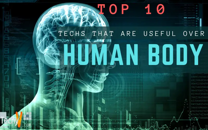 Top 10 Techs That Are Useful Over The Human Body