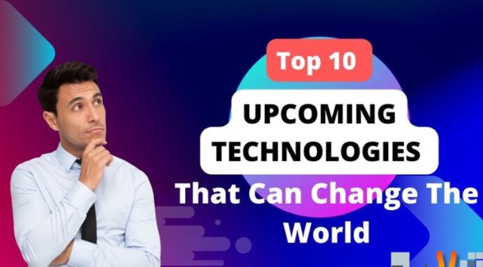 Top 10 Upcoming Technologies That Can Change The World