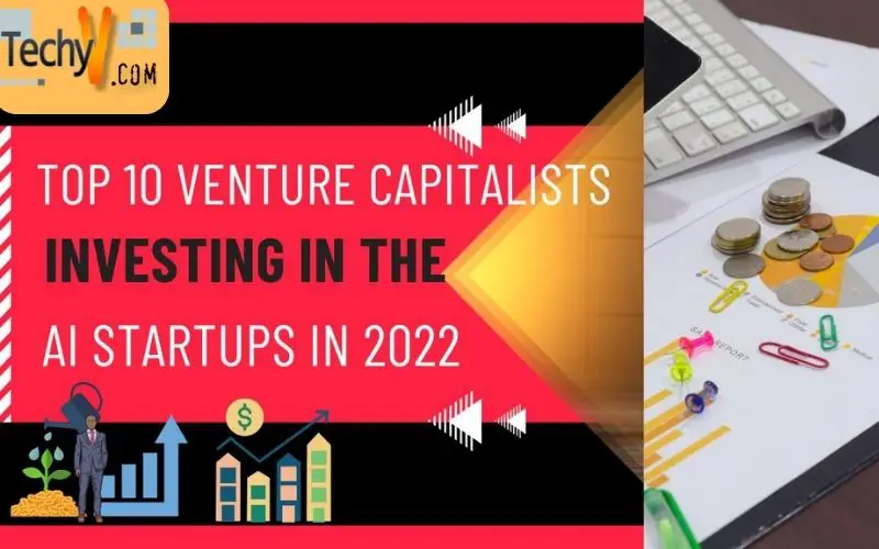 Top 10 Venture Capitalists Investing In The AI Startups In 2022