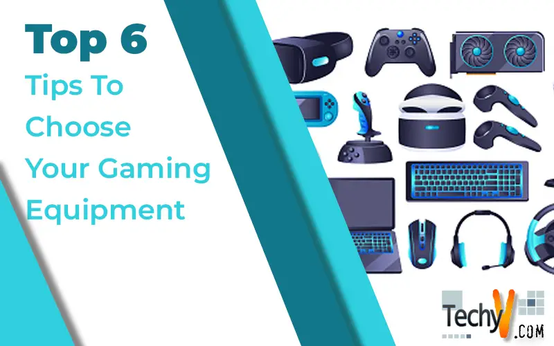 Top 6 Tips To Choose Your Gaming Equipment