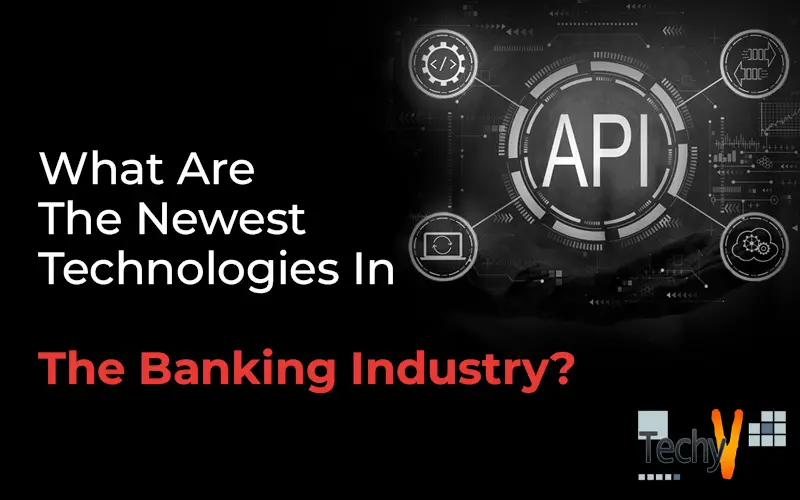 What Are The Newest Technologies In The Banking Industry?