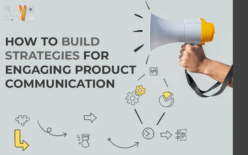 How To Build Strategies For Engaging Product Communication