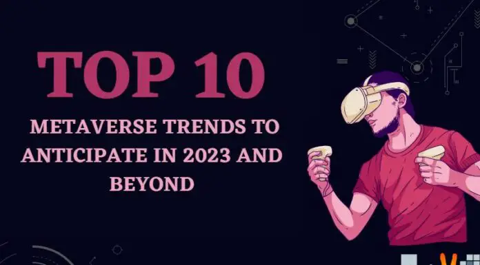 Top 10 Metaverse Trends To Anticipate In 2023 And Beyond