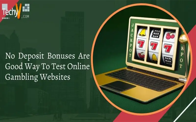 No Deposit Bonuses Are Good Way To Test Online Gambling Websites