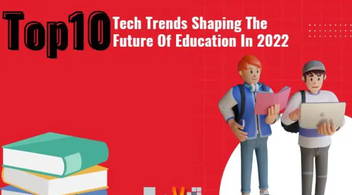 Top 10 Tech Trends Shaping The Future Of Education In 2022