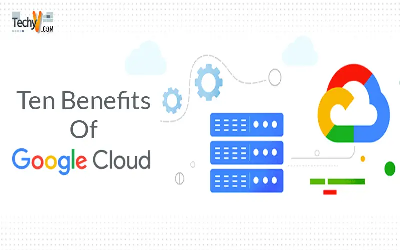 Ten Benefits Of Google Cloud