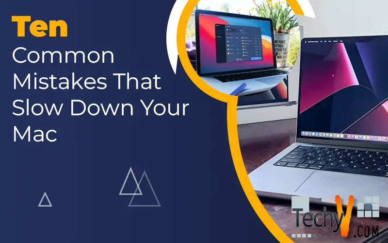 Ten Common Mistakes That Slow Down Your Mac