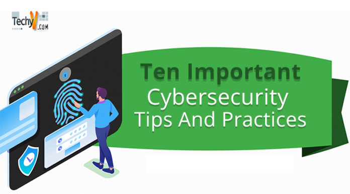 Ten Important Cybersecurity Tips And Practices