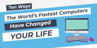 Ten ways the worlds fastest computers have changed your life