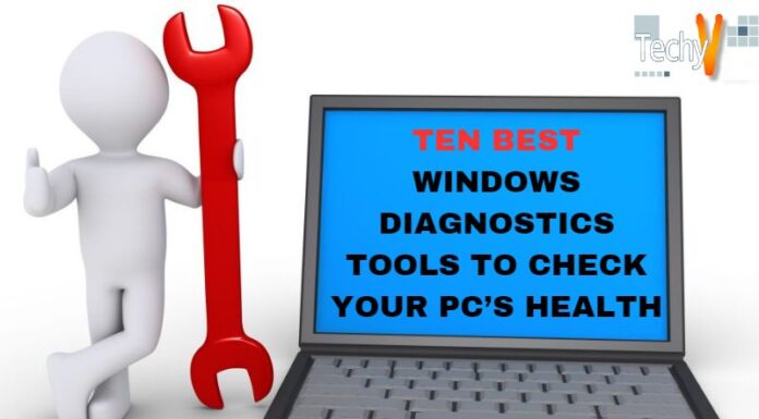 Ten Best Windows Diagnostics Tools To Check Your PC’s Health