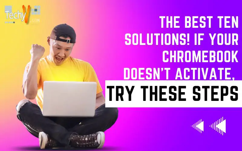 The best ten solutions! if your chromebook doesn’t activate , try these steps