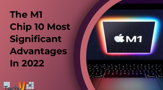 The M1 Chip 10 Most Significant Advantages In 2022