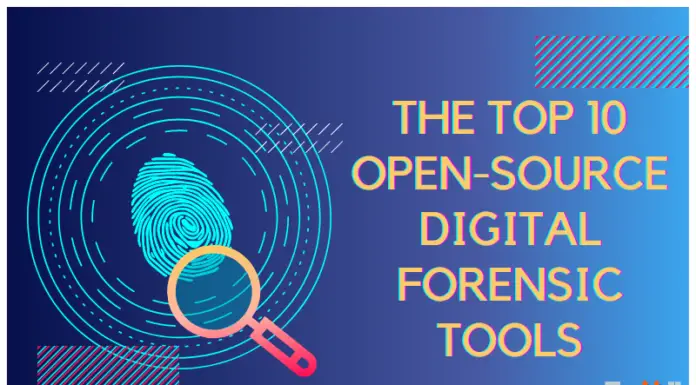 The Top 10 Open-Source Digital Forensic Tools