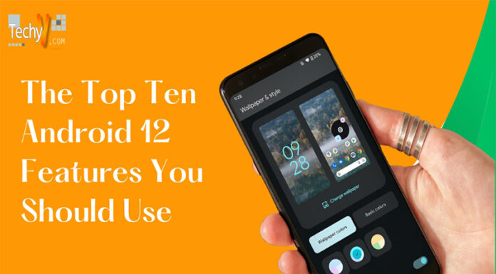 The Top Ten Android 12 Features You Should Use