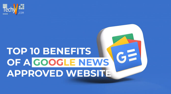 Top 10 Benefits Of A Google News-Approved Website