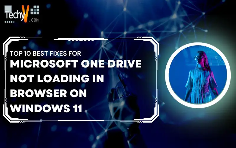Top 10 Best Fixes For Microsoft One Drive Not Loading In Browser On Windows 11