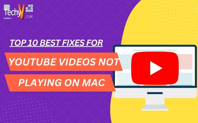 Top 10 Best Fixes For Youtube Videos Not Playing On Mac
