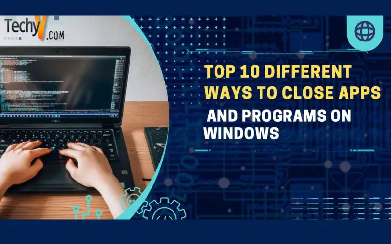 Top 10 different ways to close apps and programs on windows