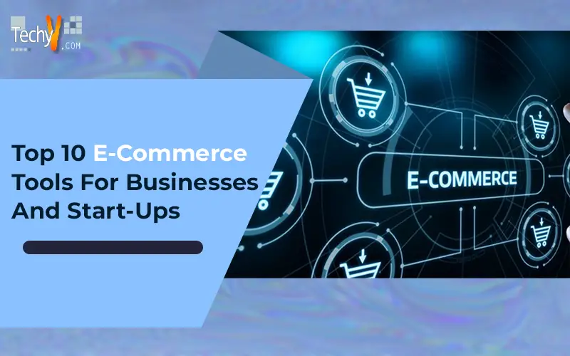 Top 10 E-Commerce Tools For Businesses And Start-Ups