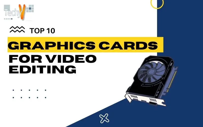 Top 10 Graphics Cards For Video Editing