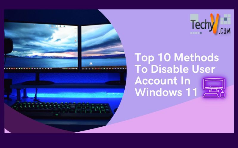 Top 10 Methods To Disable User Account In Windows 11