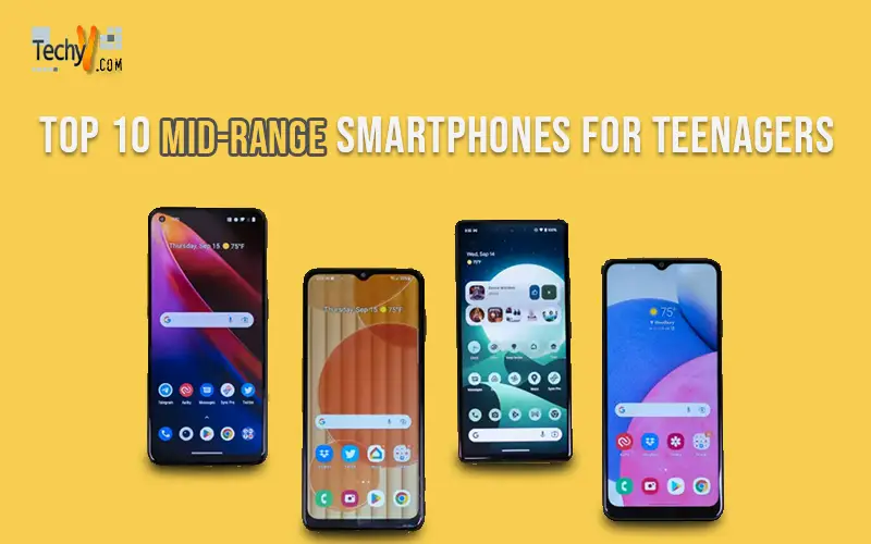 Top 10 Mid-Range Smartphones For Teenagers