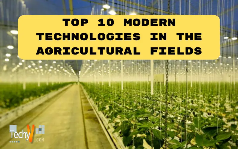 Top 10 modern technologies in the agricultural fields