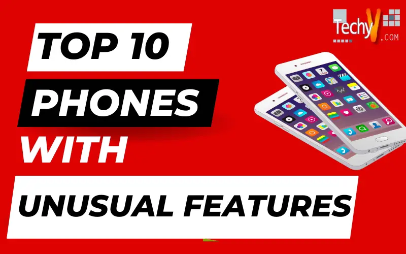 Top 10 phones with unusual features