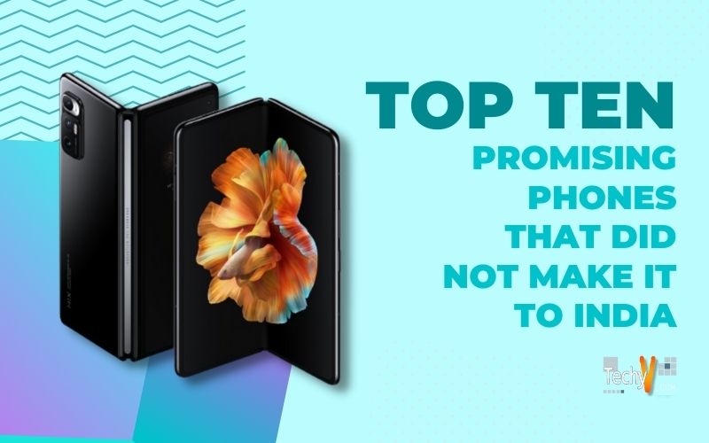 Top 10 Promising Phones That Did Not Make It To India