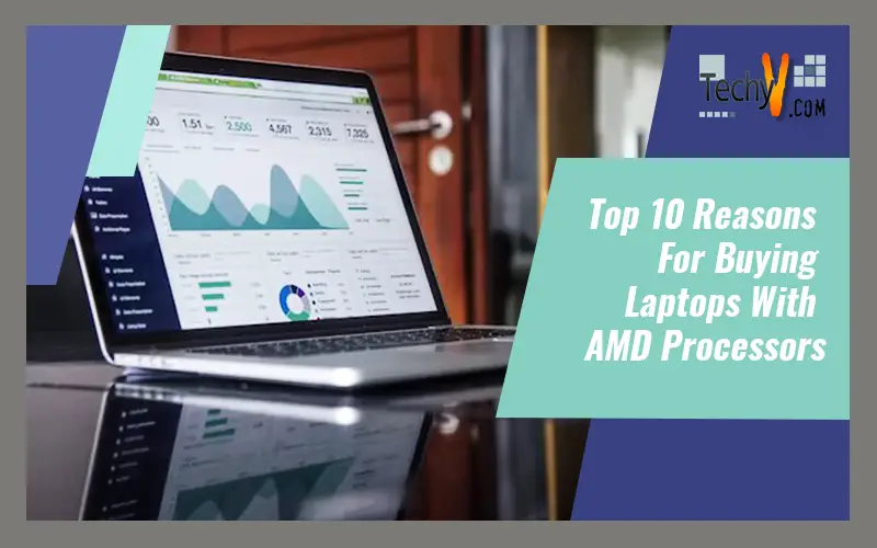 Top 10 Reasons For Buying Laptops With AMD Processors