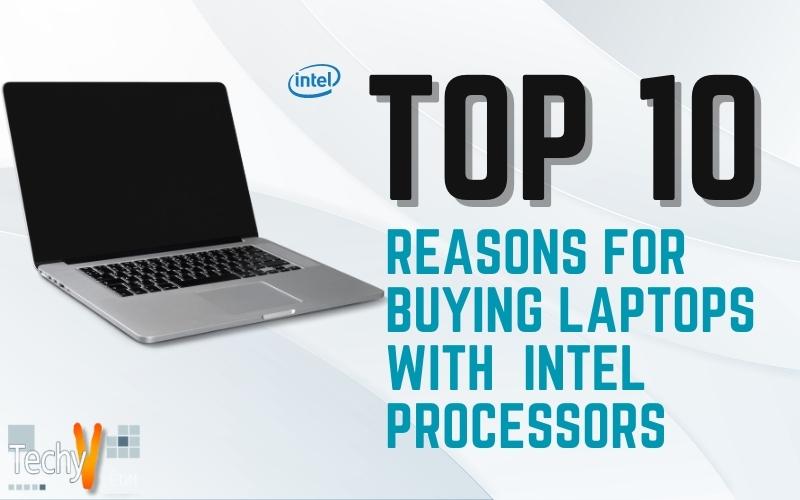 Top 10 reasons for buying laptops with intel processors