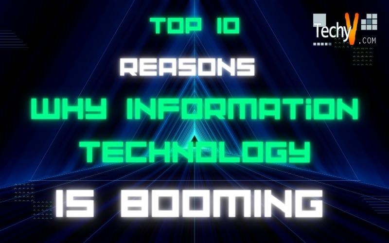 Top 10 Reasons Why Information Technology Is Booming