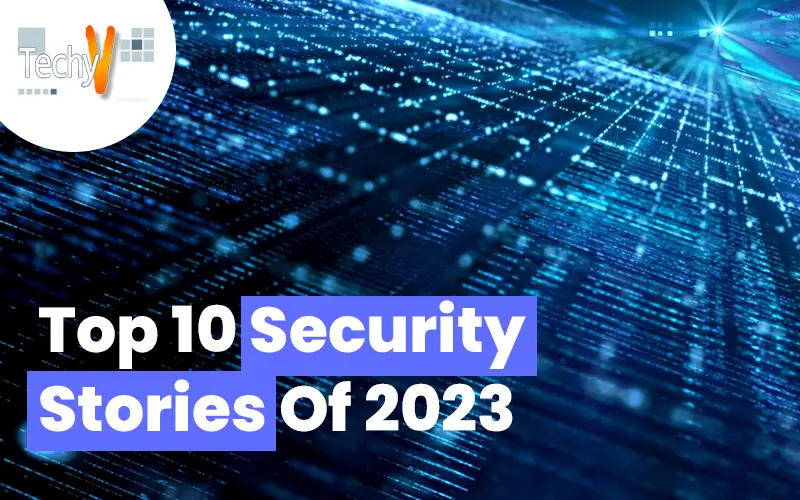 Top 10 Security Stories Of 2023