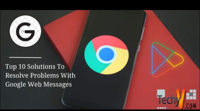 Top 10 Solutions To Resolve Problems With Google Web Messages