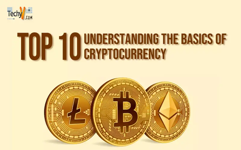 Top 10 Understanding The Basics Of Cryptocurrency