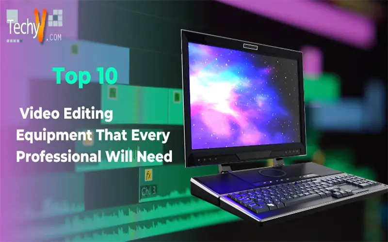 Top 10 Video Editing Equipment That Every Professional Will Need