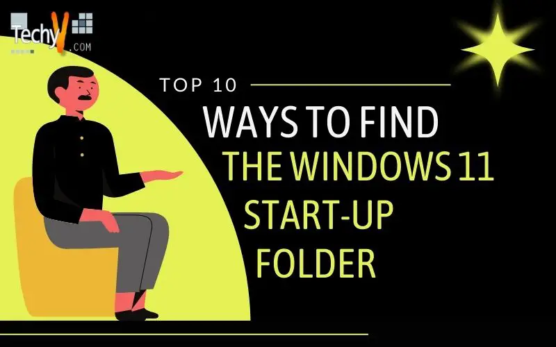 Top 10 way to find the windows 11 start up folder
