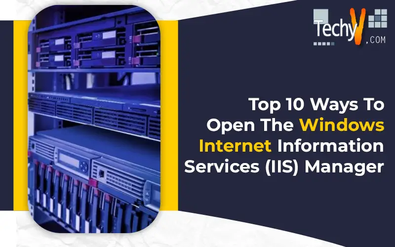 Top 10 Ways To Open The Windows Internet Information Services (IIS) Manager