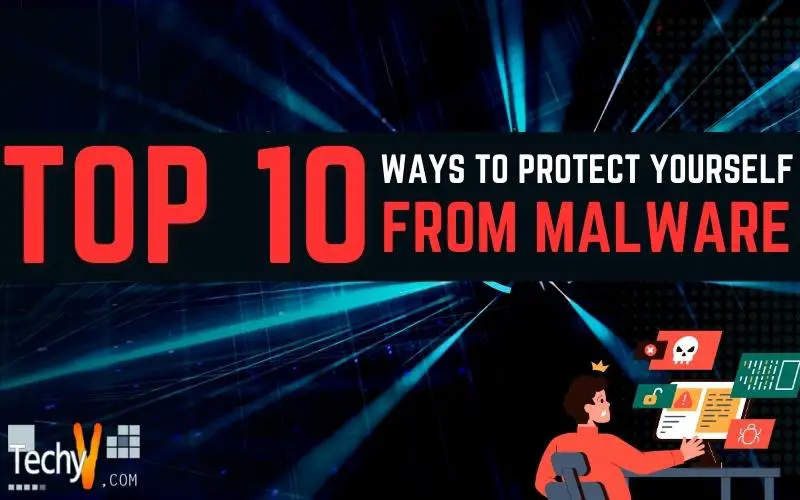 Top 10 Ways To Protect Yourself From Malware