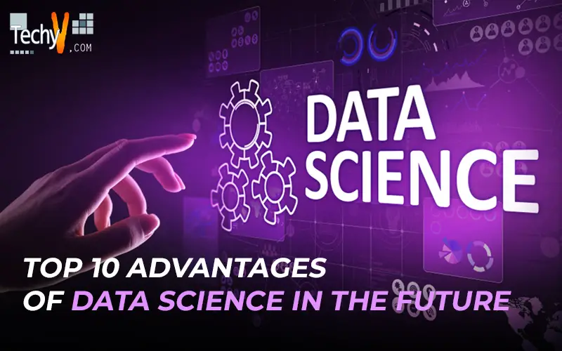 Top Ten Advantages Of Data Science In The Future