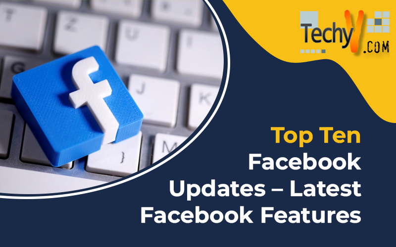 Top Ten Facebook Updates - Latest Facebook Features - Techyv.com