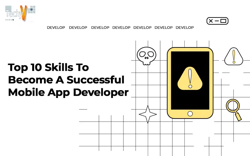 Top Ten Skills To Become A Successful Mobile App Developer