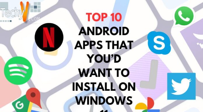 Top 10 Android Apps That You’d Want To Install On Windows 11