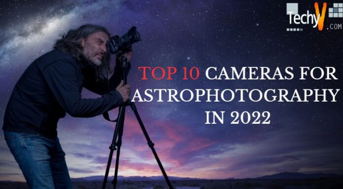  Top 10 Cameras For Astrophotography In 2022
