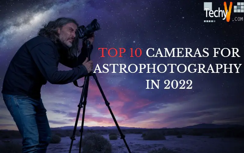 Top 10 cameras for astrophotography in 2022