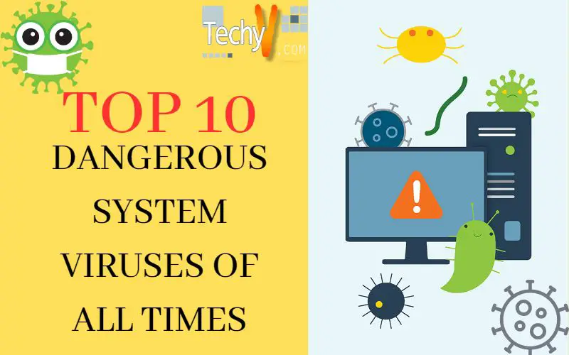 Top 10 Dangerous System Viruses Of All Times