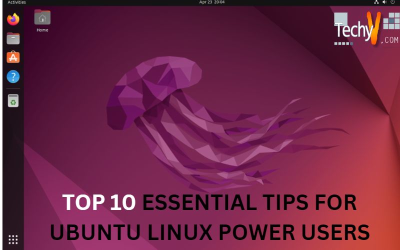 Top 10 Essential Tips For Ubuntu Linux Power Users