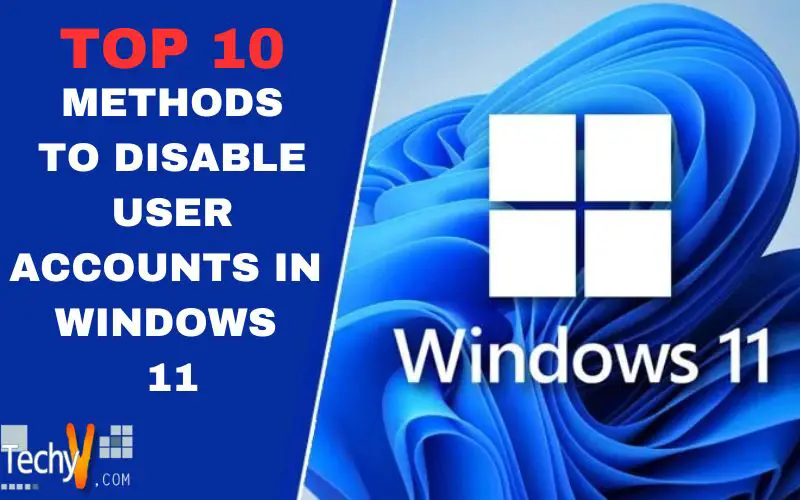 Top 10 Methods To Disable User Accounts In Windows 11
