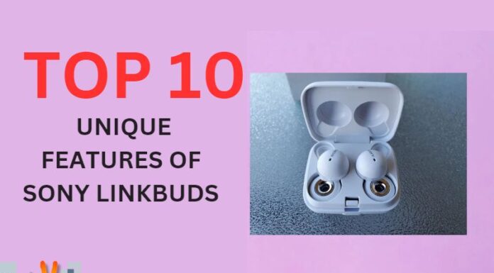 Top 10 Unique Features Of Sony Linkbuds