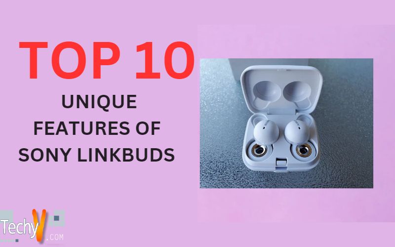 Top 10 Unique Features Of Sony Linkbuds